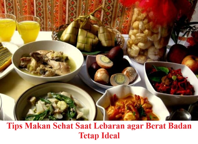 Tips Makan Sehat Saat Lebaran agar Berat Badan Tetap Ideal