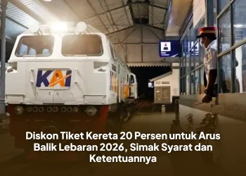 Diskon Tiket Kereta 20 Persen untuk Arus Balik Lebaran 2026, Simak Syarat dan Ketentuannya
