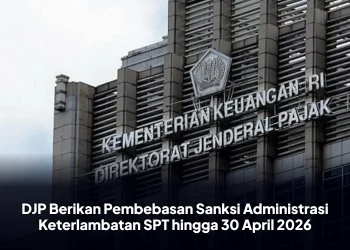 DJP Berikan Pembebasan Sanksi Administrasi Keterlambatan SPT hingga 30 April 2026