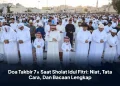 Doa Takbir 7x Saat Sholat Idul Fitri: Niat, Tata Cara, Dan Bacaan Lengkap