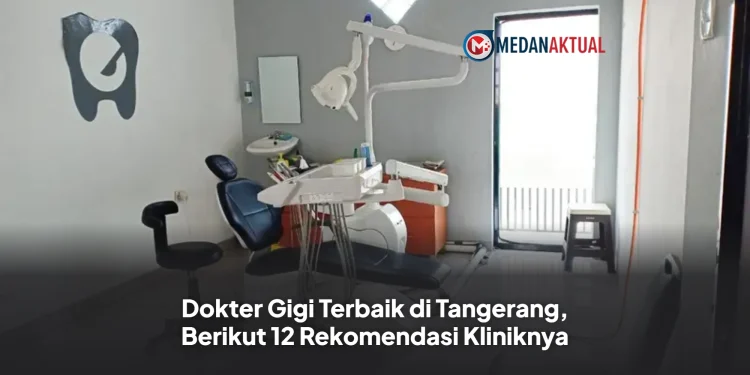 Dokter Gigi Terbaik di Tangerang, Berikut 12 Rekomendasi Kliniknya