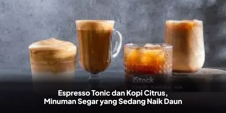 Espresso Tonic dan Kopi Citrus, Minuman Segar yang Sedang Naik Daun