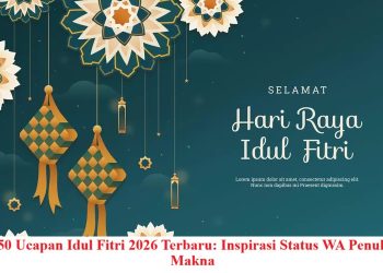 50 Ucapan Idul Fitri 2026 Terbaru: Inspirasi Status WA Penuh Makna