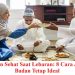 Tips Makan Sehat Saat Lebaran: 8 Cara Jaga Berat Badan Tetap Ideal