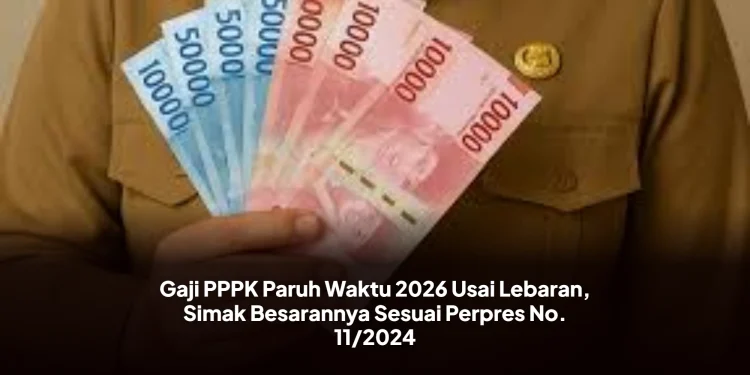 Gaji PPPK Paruh Waktu 2026 Usai Lebaran, Simak Besarannya Sesuai Perpres No. 11/2024