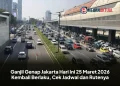Ganjil Genap Jakarta Hari Ini 25 Maret 2026 Kembali Berlaku, Cek Jadwal dan Rutenya