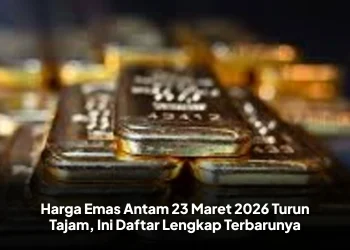 Harga Emas Antam 23 Maret 2026 Turun Tajam, Ini Daftar Lengkap Terbarunya