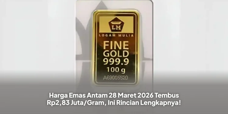 Harga Emas Antam 28 Maret 2026 Tembus Rp2,83 Juta/Gram, Ini Rincian Lengkapnya!