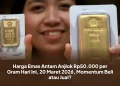 Harga Emas Antam Anjlok Rp50.000 per Gram Hari Ini, 20 Maret 2026, Momentum Beli atau Jual?