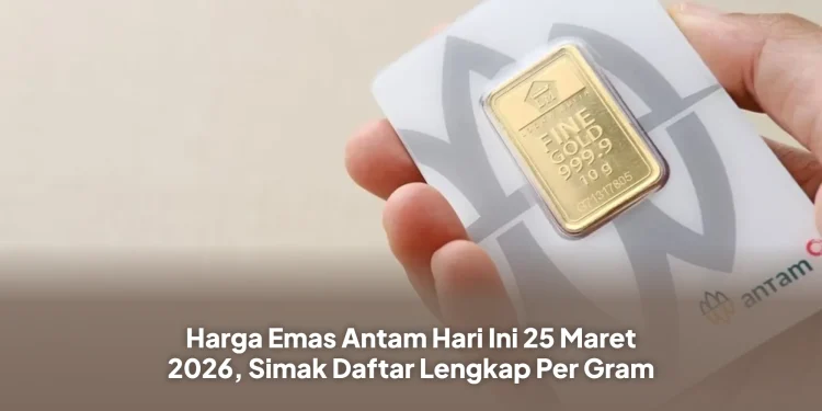 Harga Emas Antam Hari Ini 25 Maret 2026, Simak Daftar Lengkap Per Gram