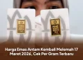 Harga Emas Antam Kembali Melemah 17 Maret 2026, Cek Per Gram Terbaru