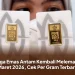 Harga Emas Antam Kembali Melemah 17 Maret 2026, Cek Per Gram Terbaru