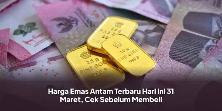 Harga Emas Antam Terbaru Hari Ini 31 Maret, Cek Sebelum Membeli