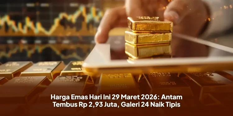 Harga Emas Hari Ini 29 Maret 2026: Antam Tembus Rp 2,93 Juta, Galeri 24 Naik Tipis