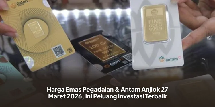 Harga Emas Pegadaian & Antam Anjlok 27 Maret 2026, Ini Peluang Investasi Terbaik