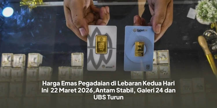 Harga Emas Pegadaian di Lebaran Kedua Hari Ini 22 Maret 2026,Antam Stabil, Galeri 24 dan UBS Turun