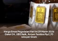 Harga Emas Pegadaian Hari Ini 29 Maret 2026 Galeri 24, UBS Naik, Antam Tembus Rp2,93 Juta per Gram