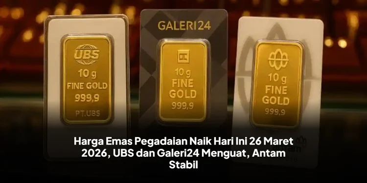 Harga Emas Pegadaian Naik Hari Ini 26 Maret 2026, UBS dan Galeri24 Menguat, Antam Stabil