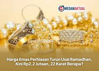 Harga Emas Perhiasan Turun Usai Ramadhan, Kini Rp2,2 Jutaan, 22 Karat Berapa?