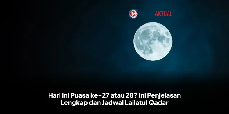 Hari Ini Puasa ke-27 atau 28? Ini Penjelasan Lengkap dan Jadwal Lailatul Qadar