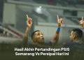 Hasil Akhir Pertandingan PSIS Semarang Vs Persipal Hari Ini
