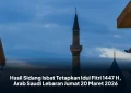Hasil Sidang Isbat Tetapkan Idul Fitri 1447 H, Arab Saudi Lebaran Jumat 20 Maret 2026