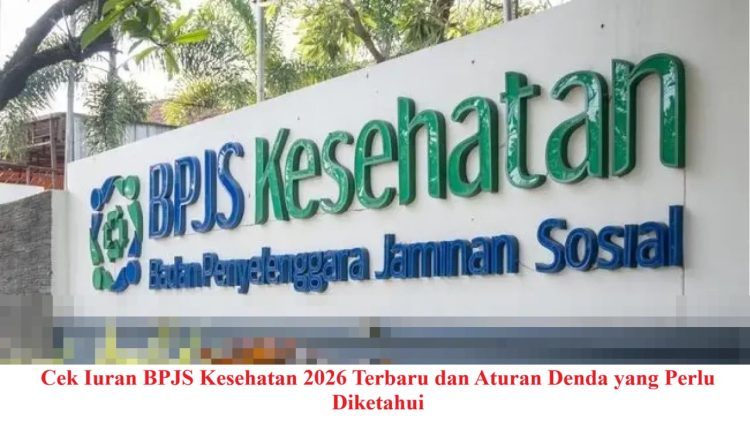 Cek Iuran BPJS Kesehatan 2026 Terbaru dan Aturan Denda yang Perlu Diketahui