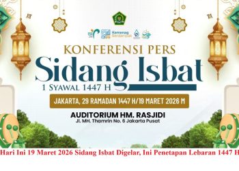 Hari Ini 19 Maret 2026 Sidang Isbat Digelar, Ini Penetapan Lebaran 1447 H