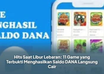 Hits Saat Libur Lebaran: 11 Game yang Terbukti Menghasilkan Saldo DANA Langsung Cair