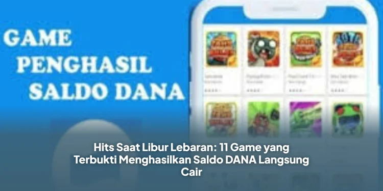 Hits Saat Libur Lebaran: 11 Game yang Terbukti Menghasilkan Saldo DANA Langsung Cair