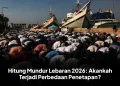 Hitung Mundur Lebaran 2026: Akankah Terjadi Perbedaan Penetapan?