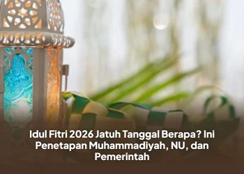 Idul Fitri 2026 Jatuh Tanggal Berapa? Ini Penetapan Muhammadiyah, NU, dan Pemerintah