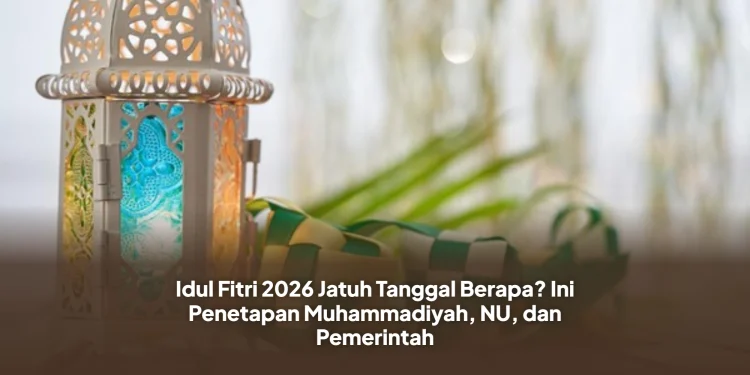Idul Fitri 2026 Jatuh Tanggal Berapa? Ini Penetapan Muhammadiyah, NU, dan Pemerintah