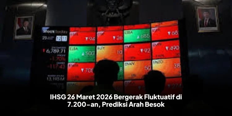 IHSG 26 Maret 2026 Bergerak Fluktuatif di 7.200-an, Prediksi Arah Besok