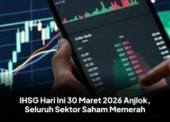 IHSG Hari Ini 30 Maret 2026 Anjlok, Seluruh Sektor Saham Memerah