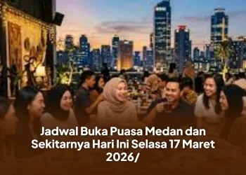 Jadwal Buka Puasa Medan dan Sekitarnya Hari Ini Selasa 17 Maret 2026/