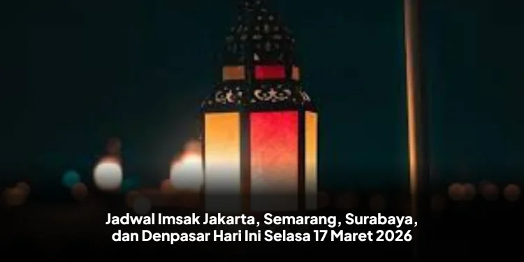 Jadwal Imsak Jakarta, Semarang, Surabaya, dan Denpasar Hari Ini Selasa 17 Maret 2026