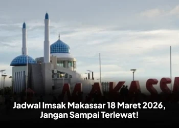 Jadwal Imsak Makassar 18 Maret 2026, Jangan Sampai Terlewat!