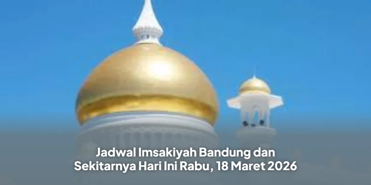 Jadwal Imsakiyah Bandung dan Sekitarnya Hari Ini Rabu, 18 Maret 2026