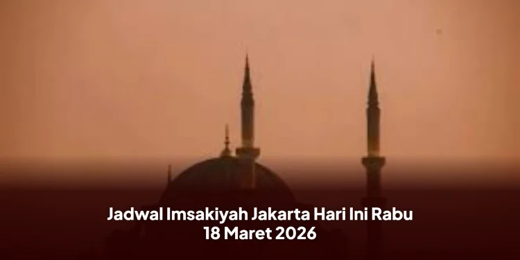 Jadwal Imsakiyah Jakarta Hari Ini Rabu 18 Maret 2026