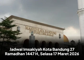 Jadwal Imsakiyah Kota Bandung 27 Ramadhan 1447 H, Selasa 17 Maret 2026