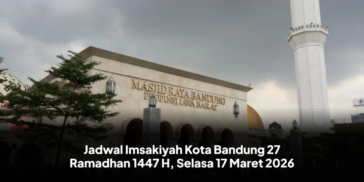 Jadwal Imsakiyah Kota Bandung 27 Ramadhan 1447 H, Selasa 17 Maret 2026