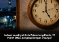 Jadwal Imsakiyah Kota Palembang Kamis, 19 Maret 2026, Lengkap Dengan Doanya!