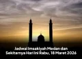 Jadwal Imsakiyah Medan dan Sekitarnya Hari Ini Rabu, 18 Maret 2026