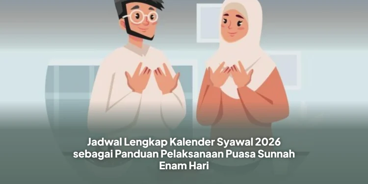 Jadwal Lengkap Kalender Syawal 2026 sebagai Panduan Pelaksanaan Puasa Sunnah Enam Hari