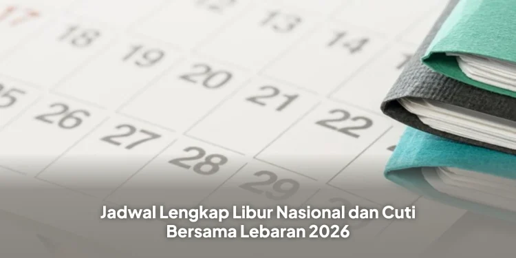 Jadwal Lengkap Libur Nasional dan Cuti Bersama Lebaran 2026