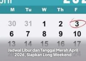 Jadwal Libur dan Tanggal Merah April 2026, Siapkan Long Weekend