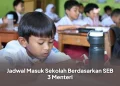 Jadwal Masuk Sekolah Berdasarkan SEB 3 Menteri