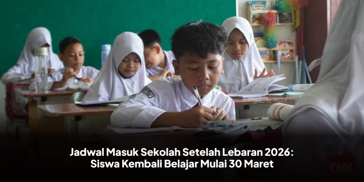 Jadwal Masuk Sekolah Setelah Lebaran 2026: Siswa Kembali Belajar Mulai 30 Maret