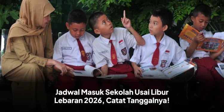 Jadwal Masuk Sekolah Usai Libur Lebaran 2026, Catat Tanggalnya!
